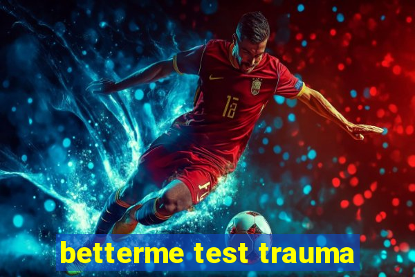 betterme test trauma